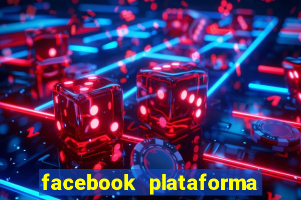 facebook plataforma pagando no cadastro